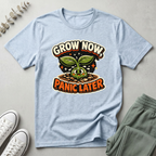 Grow Now Panic Later T-Shirt
