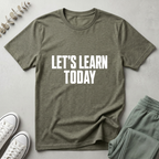 Let's Learn Today T-Shirt