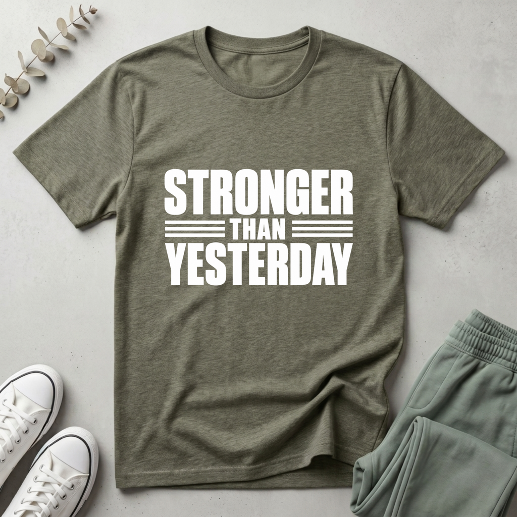Stronger Than Yesterday T-Shirt
