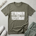 Stronger Than Yesterday T-Shirt