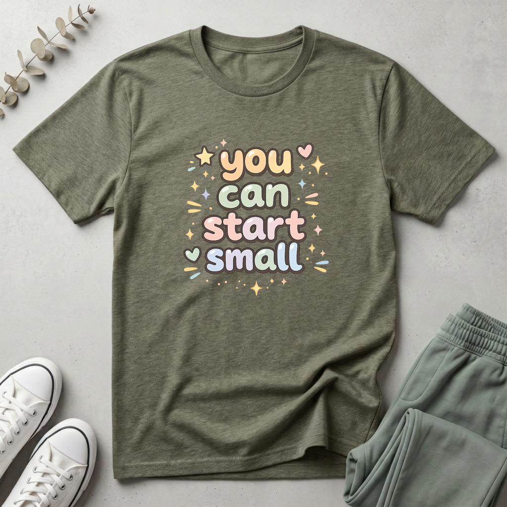 You Can Start Small T-Shirt