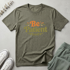 Be Patient T-Shirt