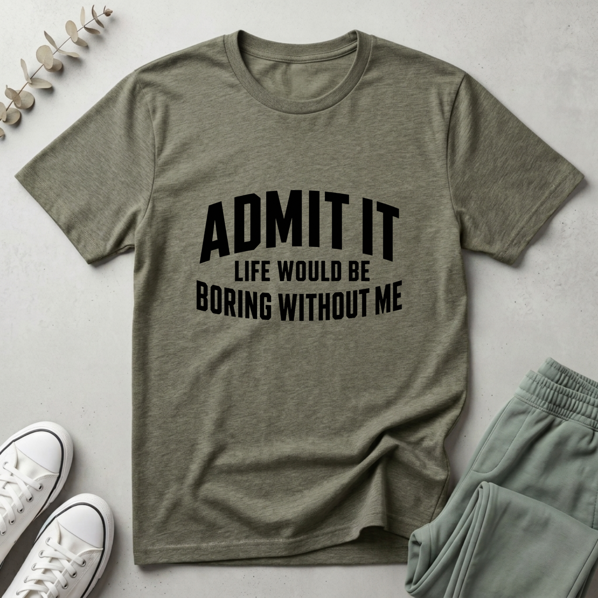 Life Boring Without Me T-Shirt