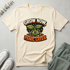 Grow Now Panic Later T-Shirt