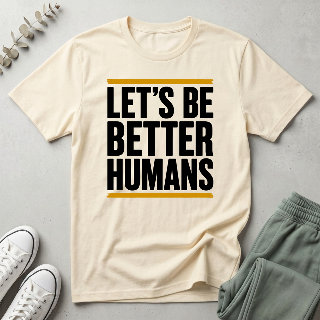 Let's Be Better Humans T-Shirt