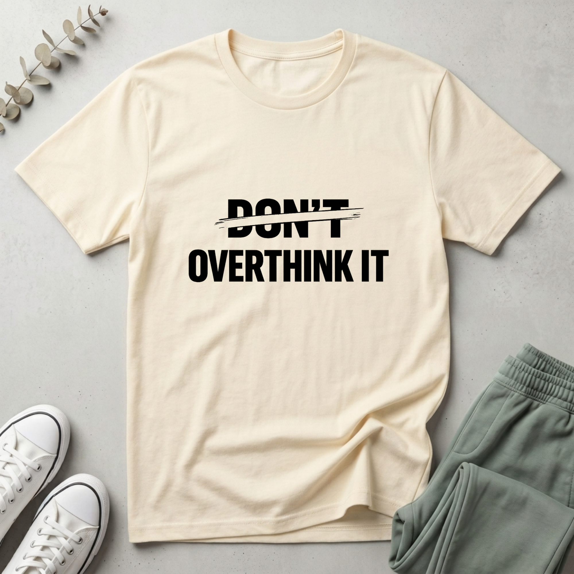 Don't Overthink It T-Shirt