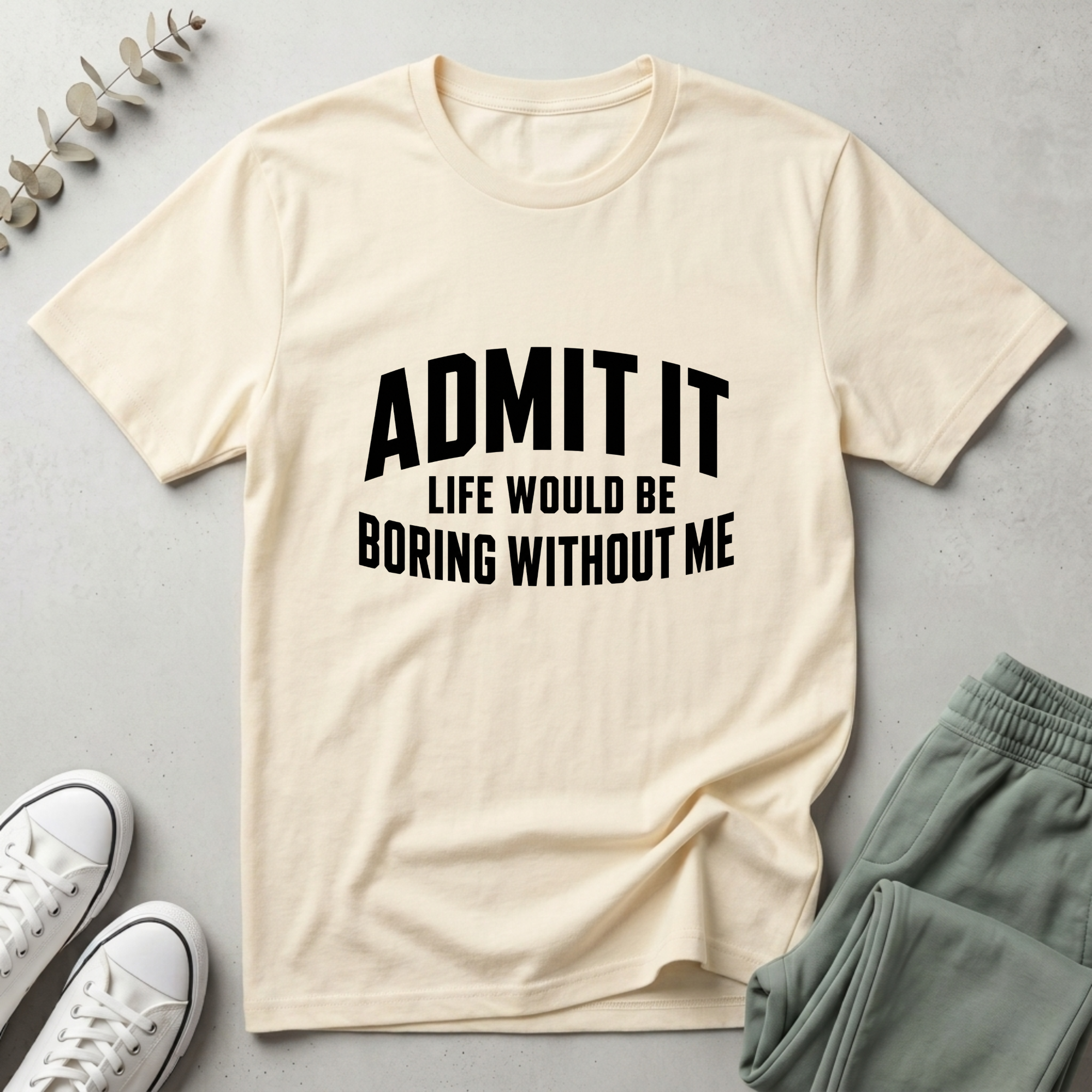 Life Boring Without Me T-Shirt
