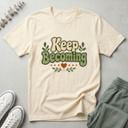 Keep Becoming T-Shirt