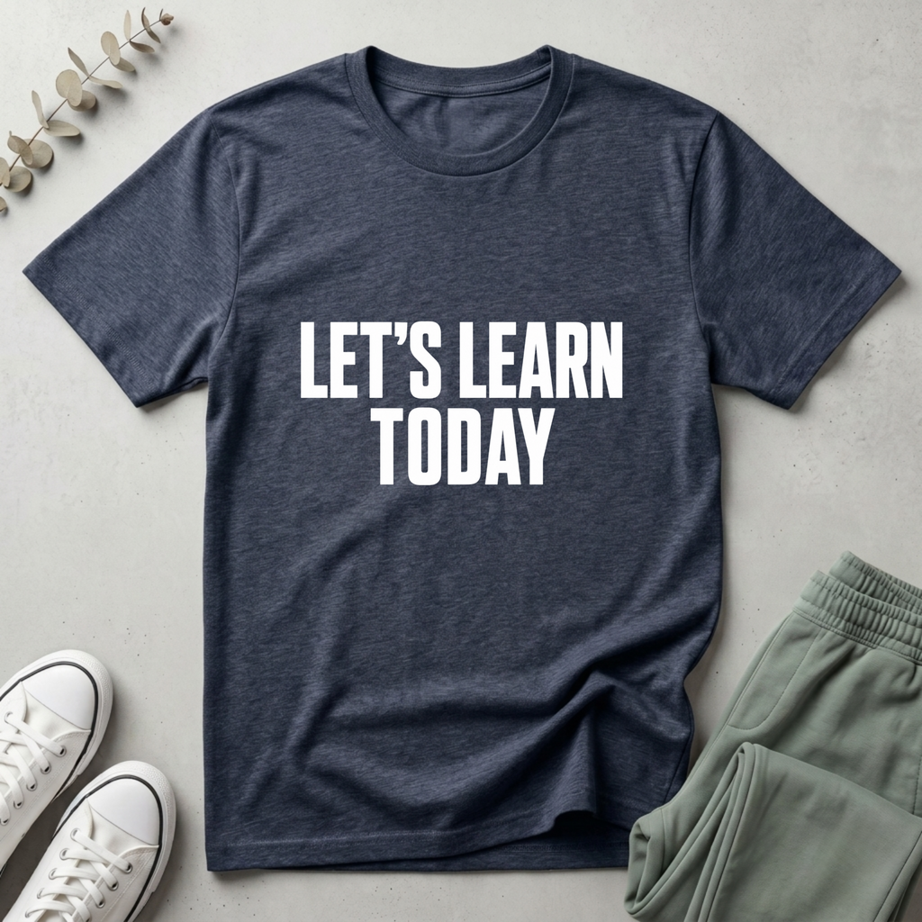 Let's Learn Today T-Shirt