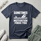 Sometimes Motivation Finds You T-Shirt