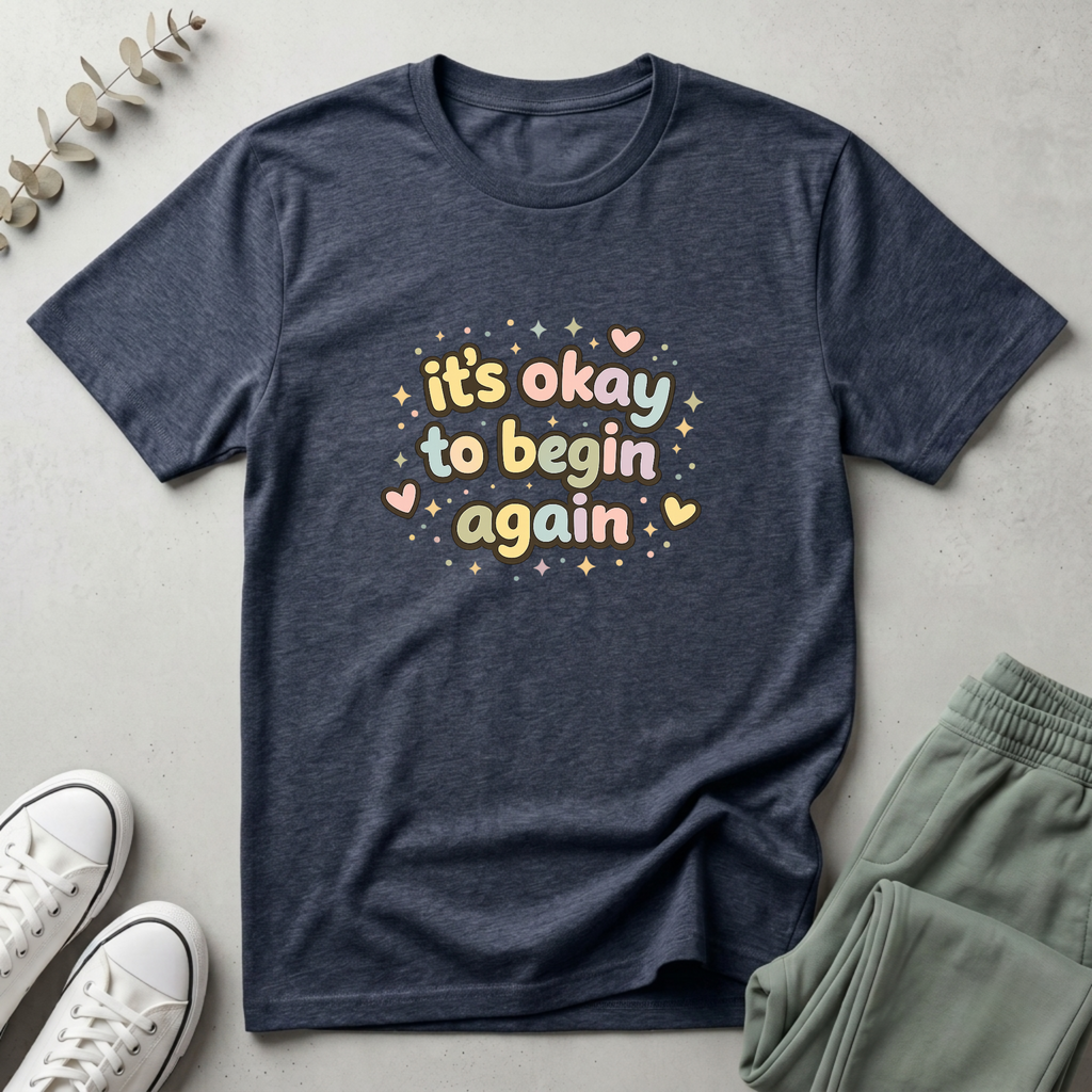 It's Okay To Begin Again T-Shirt