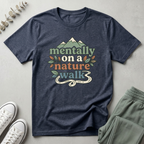 Mentally On A Nature Walk T-Shirt