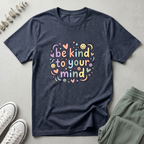 Be Kind To Your Mind T-Shirt