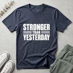 Stronger Than Yesterday T-Shirt