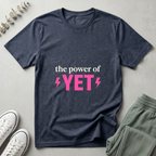 The Power Of Yet T-Shirt