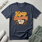 Keep Showing Up T-Shirt