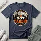 Overthinking Is Not My Cardio T-Shirt