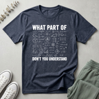 What Part You Don't Understand T-Shirt