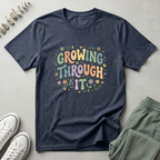 Growing Through It T-Shirt