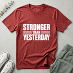 Stronger Than Yesterday T-Shirt