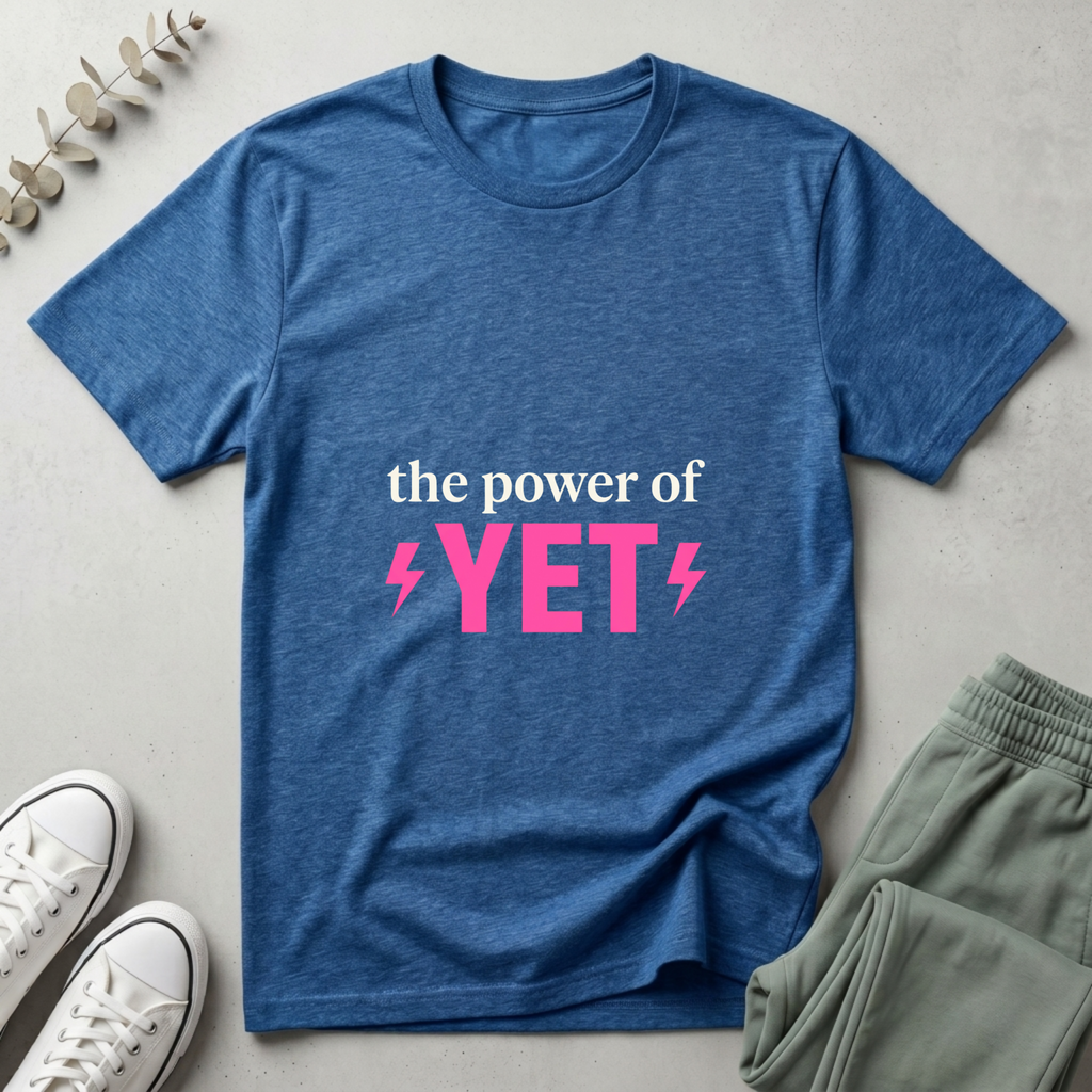 The Power Of Yet T-Shirt