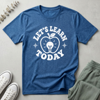 Let's Learn Today T-Shirt