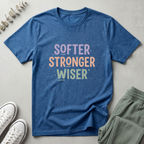 Softer Stronger Wiser T-Shirt