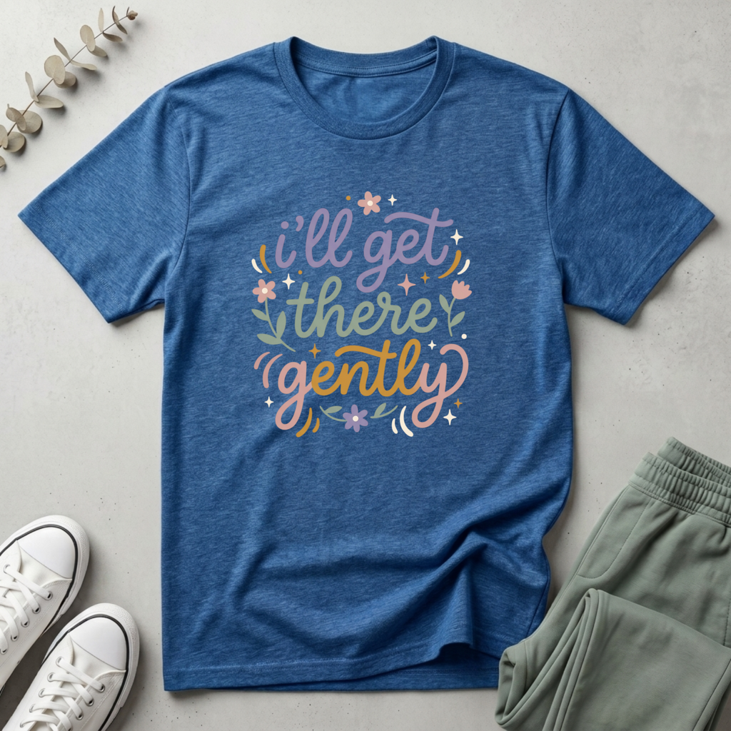 I'll Get There Gently T-Shirt