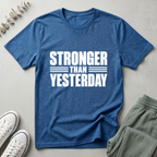 Stronger Than Yesterday T-Shirt