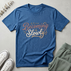 Becoming Slowly T-Shirt