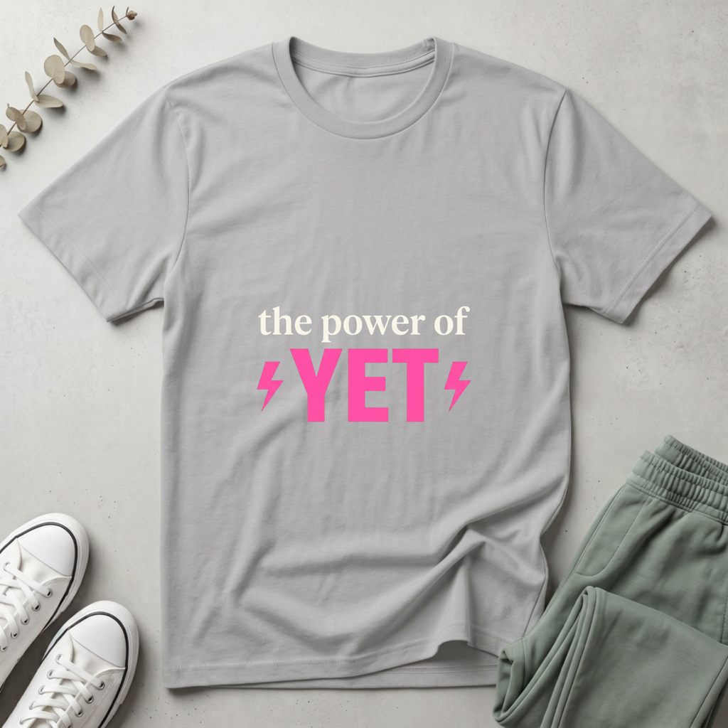 The Power Of Yet T-Shirt