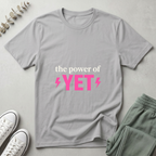 The Power Of Yet T-Shirt