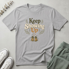 Keep Showing Up T-Shirt