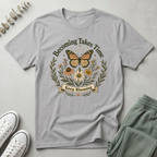Becoming Takes Time T-Shirt