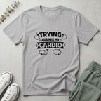 Trying Again Is My Cardio T-Shirt