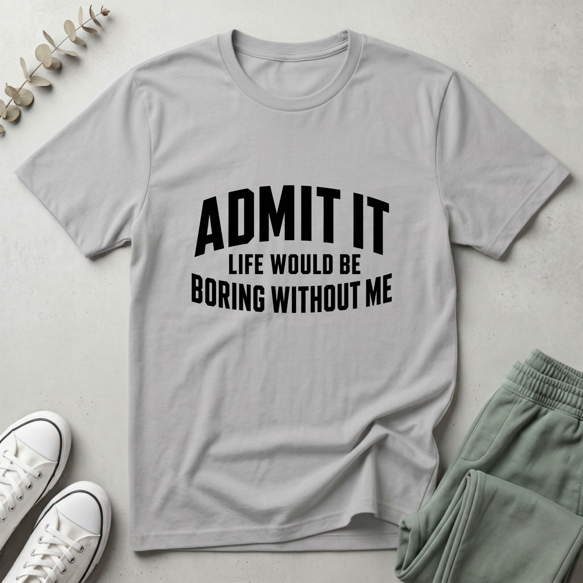 Life Boring Without Me T-Shirt