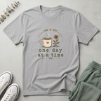 One Day At A Time T-Shirt