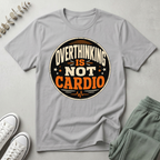 Overthinking Is Not My Cardio T-Shirt