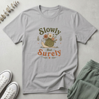 Slowly But Surely T-Shirt