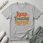 Keep Trusting Yourself T-Shirt