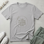 I Am Becoming T-Shirt