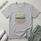 Keep Planting Seeds T-Shirt