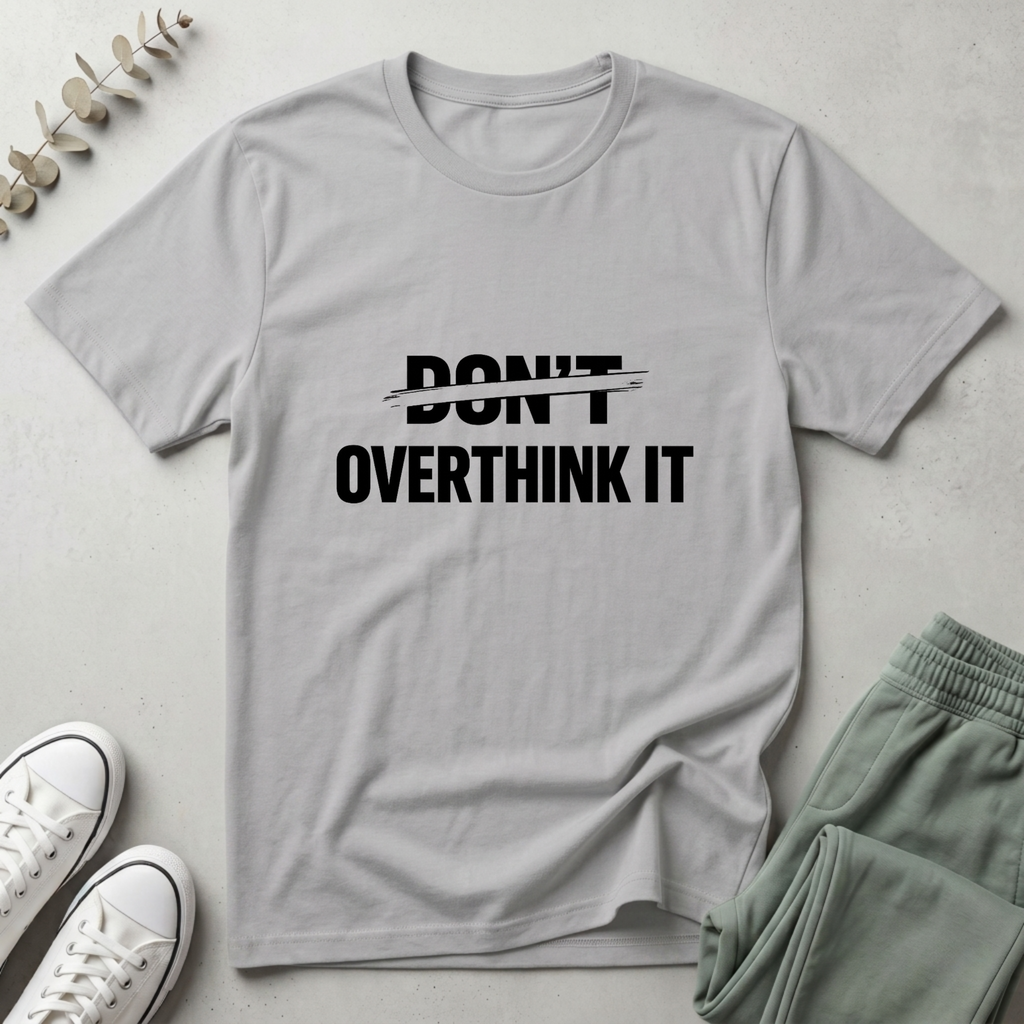 Don't Overthink It T-Shirt