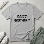 Don't Overthink It T-Shirt
