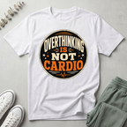 Overthinking Is Not My Cardio T-Shirt