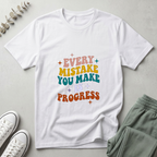 Every Mistake You Make Is Progress T-Shirt