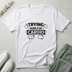 Trying Again Is My Cardio T-Shirt