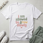 Allowed To Grow Slowly T-Shirt