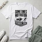 Sometimes Motivation Finds You T-Shirt