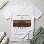 The Work Nobody Sees T-Shirt